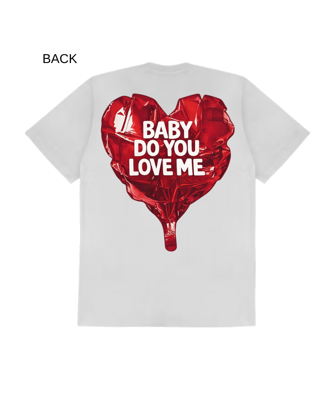 *SALE! - Baby Do You Love Me “Balloon Heart Premium T-Shirt - Unisex