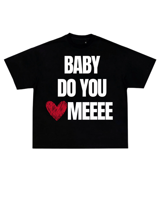 *SALE! - Baby Do You Love Me T-Shirt - Unisex