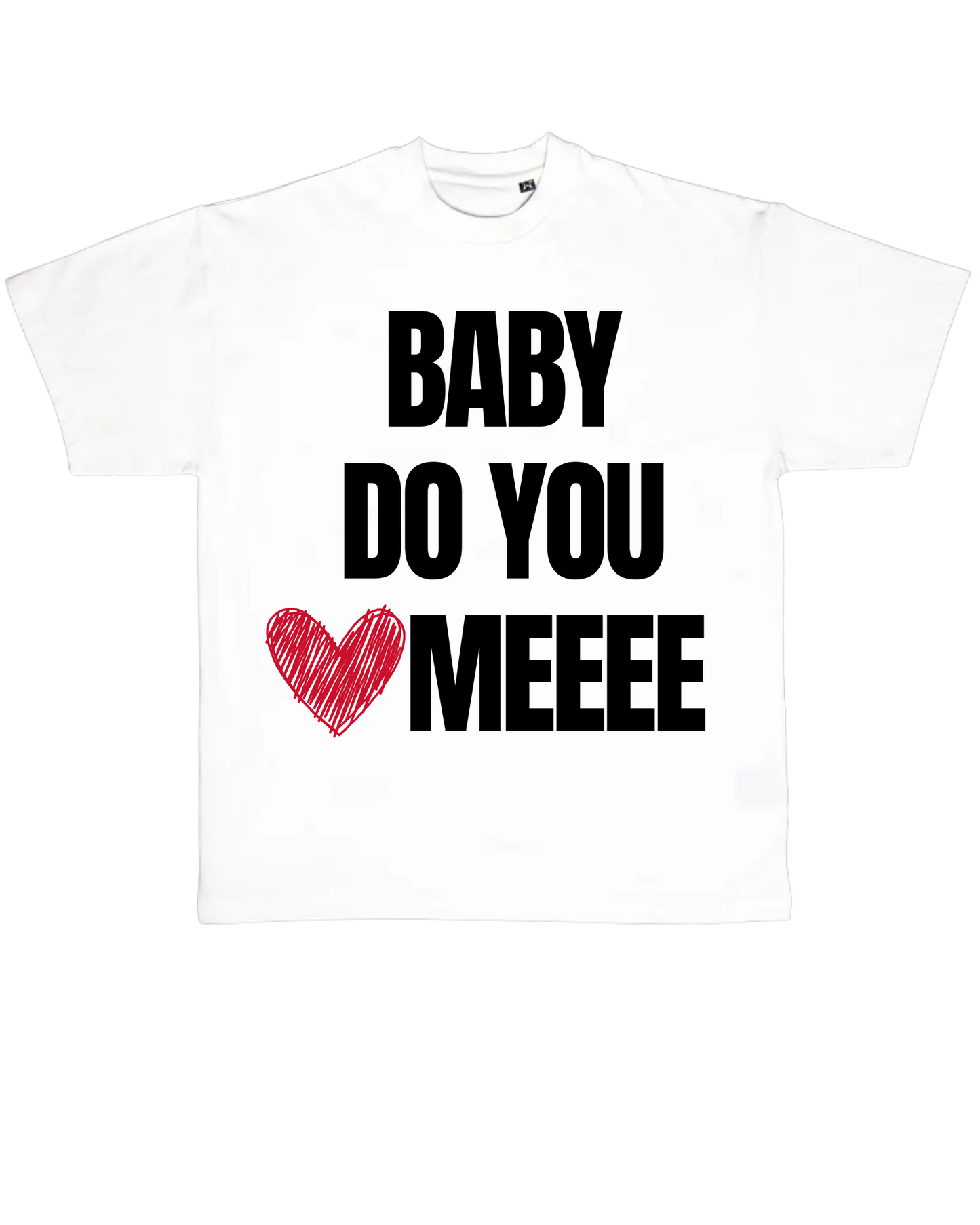 *SALE! - Baby Do You Love Me T-Shirt - Unisex