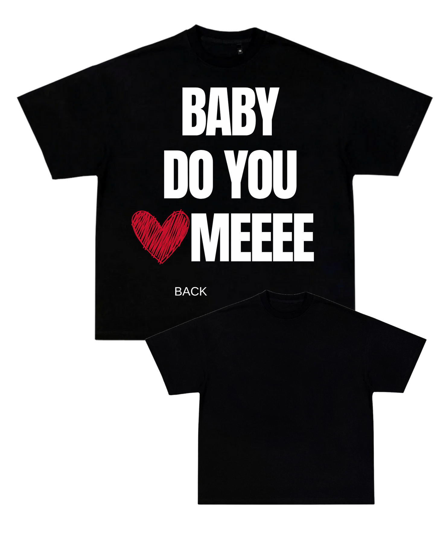 *SALE! - Baby Do You Love Me T-Shirt - Unisex