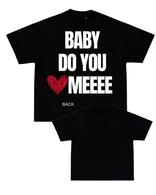 *SALE! - Baby Do You Love Me T-Shirt - Unisex